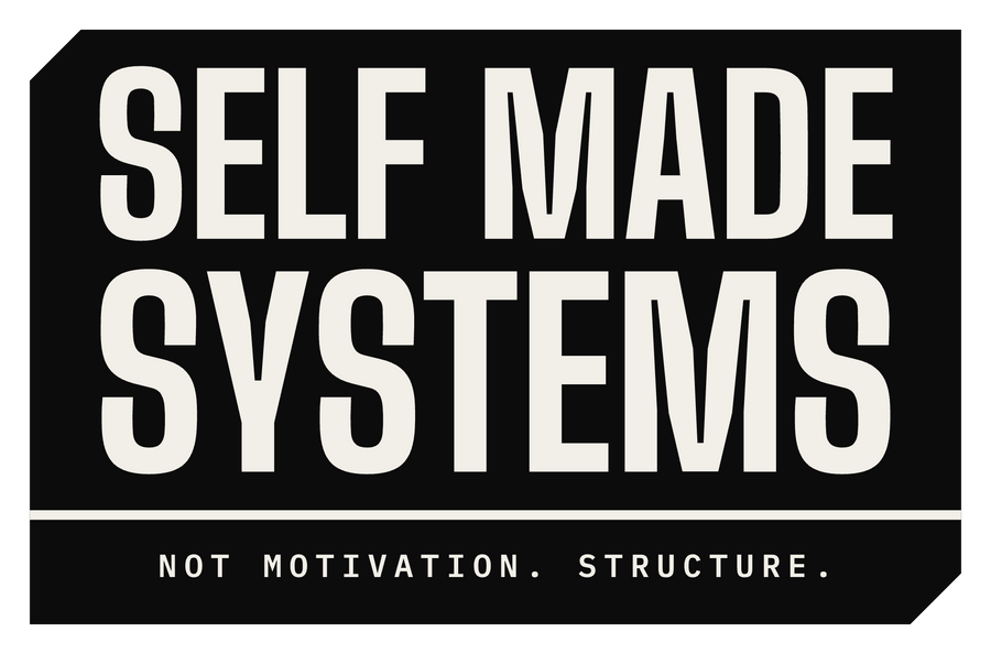 Self Made Systems — Not motivation. Structure.